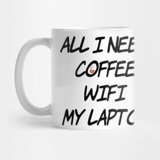 All I need Coffee WiFi My Laptop Mug